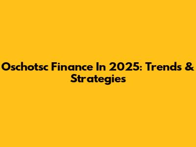 Oschotsc Finance In 2025: Trends & Strategies