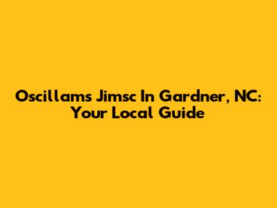 Oscillams Jimsc In Gardner, NC: Your Local Guide