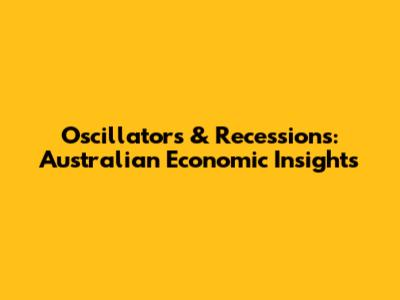 Oscillators & Recessions: Australian Economic Insights