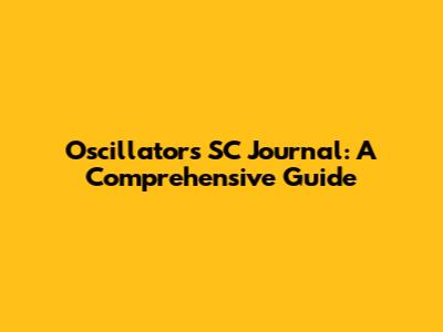 Oscillators SC Journal: A Comprehensive Guide