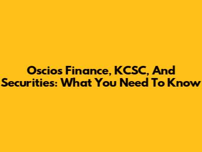 Oscios Finance, KCSC, And Securities: What You Need To Know