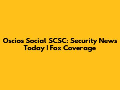 Oscios Social SCSC: Security News Today | Fox Coverage