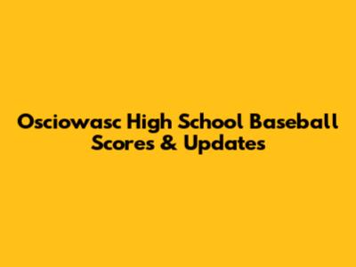 Osciowasc High School Baseball Scores & Updates