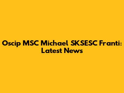 Oscip MSC Michael SKSESC Franti: Latest News