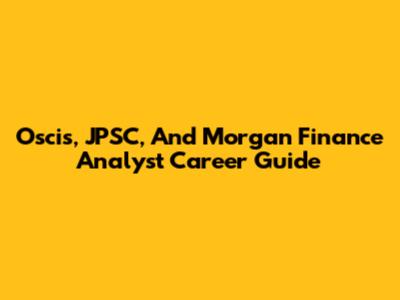 Oscis, JPSC, And Morgan Finance Analyst Career Guide