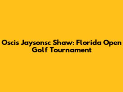 Oscis Jaysonsc Shaw: Florida Open Golf Tournament