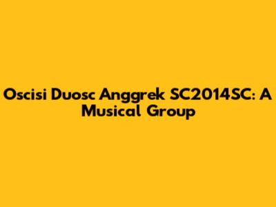 Oscisi Duosc Anggrek SC2014SC: A Musical Group