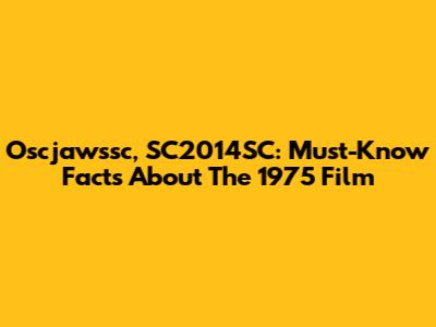 Oscjawssc, SC2014SC: Must-Know Facts About The 1975 Film
