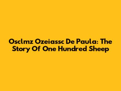 Osclmz Ozeiassc De Paula: The Story Of One Hundred Sheep