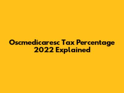 Oscmedicaresc Tax Percentage 2022 Explained
