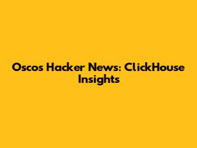 Osco's Hacker News: ClickHouse Insights