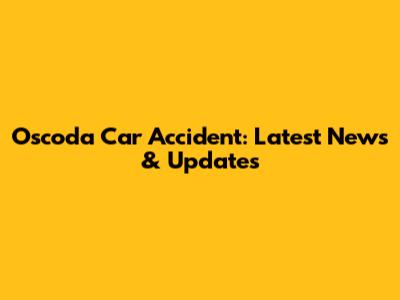 Oscoda Car Accident: Latest News & Updates