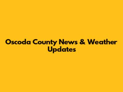 Oscoda County News & Weather Updates