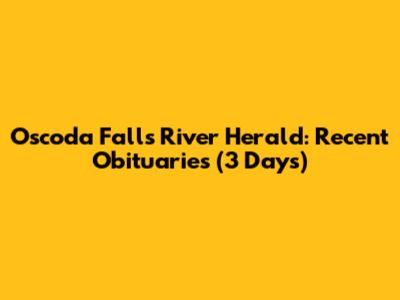 Oscoda Falls River Herald: Recent Obituaries (3 Days)