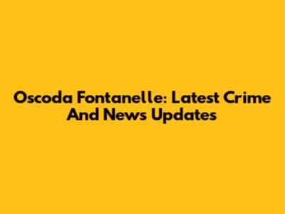 Oscoda Fontanelle: Latest Crime And News Updates