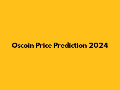 Oscoin Price Prediction 2024
