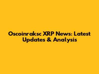 Oscoinraksc XRP News: Latest Updates & Analysis