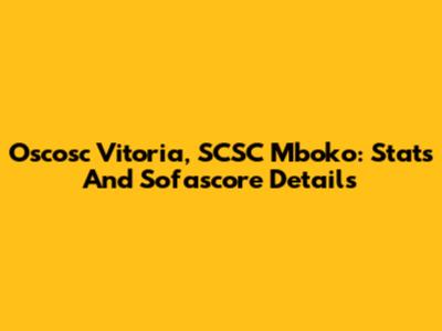 Oscosc Vitoria, SCSC Mboko: Stats And Sofascore Details