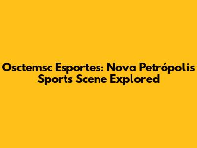 Osctemsc Esportes: Nova Petrópolis Sports Scene Explored