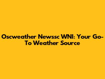 Oscweather Newssc WNI: Your Go-To Weather Source