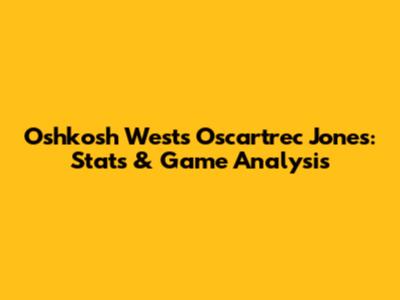 Oshkosh West's Oscartrec Jones: Stats & Game Analysis