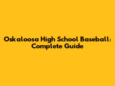 Oskaloosa High School Baseball: Complete Guide