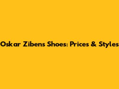 Oskar Zibens Shoes: Prices & Styles