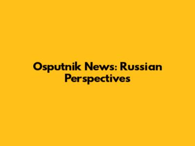 Osputnik News: Russian Perspectives