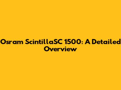 Osram ScintillaSC 1500: A Detailed Overview
