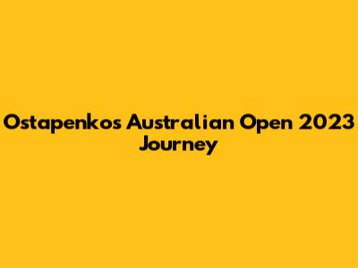 Ostapenko's Australian Open 2023 Journey