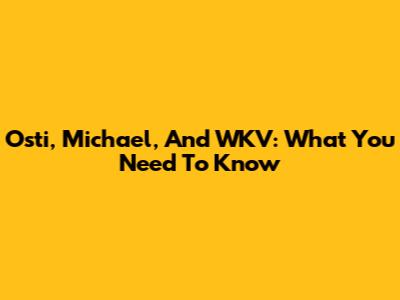 Osti, Michael, And WKV: What You Need To Know