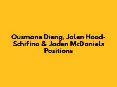 Ousmane Dieng, Jalen Hood-Schifino & Jaden McDaniels Positions