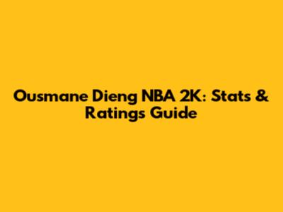 Ousmane Dieng NBA 2K: Stats & Ratings Guide