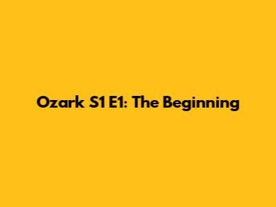 Ozark S1 E1: The Beginning