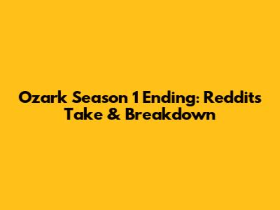 Ozark Season 1 Ending: Reddit's Take & Breakdown