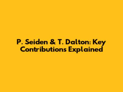P. Seiden & T. Dalton: Key Contributions Explained