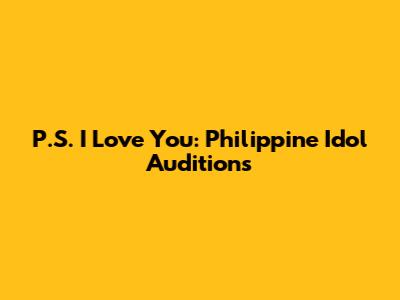 P.S. I Love You: Philippine Idol Auditions
