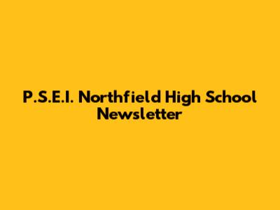 P.S.E.I. Northfield High School Newsletter