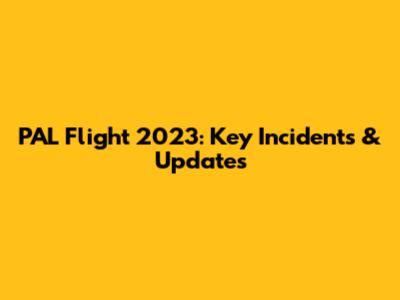 PAL Flight 2023: Key Incidents & Updates
