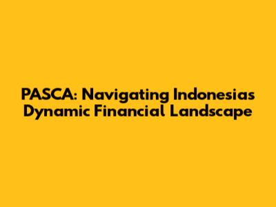 PASCA: Navigating Indonesia's Dynamic Financial Landscape