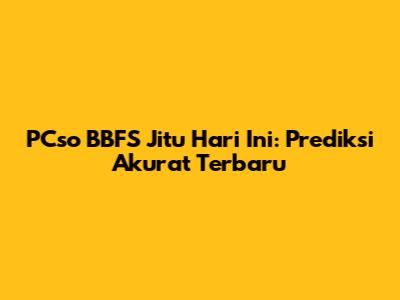 PCso BBFS Jitu Hari Ini: Prediksi Akurat Terbaru