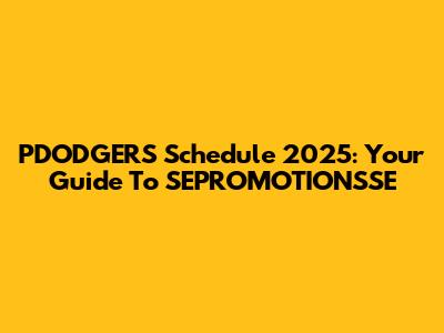 PDODGERS Schedule 2025: Your Guide To SEPROMOTIONSSE