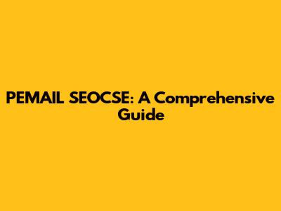 PEMAIL SEOCSE: A Comprehensive Guide