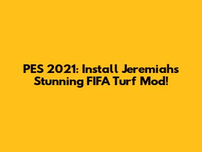 PES 2021: Install Jeremiah's Stunning FIFA Turf Mod!