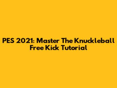 PES 2021: Master The Knuckleball Free Kick Tutorial