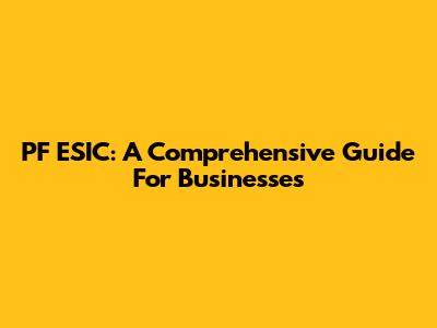 PF ESIC: A Comprehensive Guide For Businesses