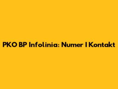 PKO BP Infolinia: Numer I Kontakt