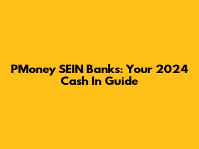 PMoney SEIN Banks: Your 2024 Cash In Guide