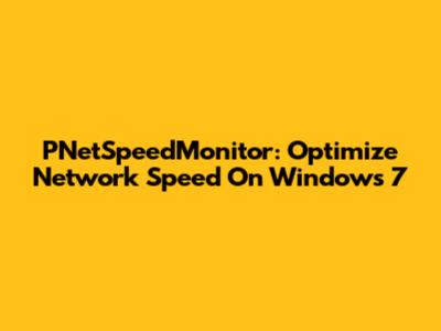 PNetSpeedMonitor: Optimize Network Speed On Windows 7
