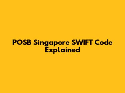 POSB Singapore SWIFT Code Explained